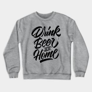 Drink Beer or go Home - Black Crewneck Sweatshirt